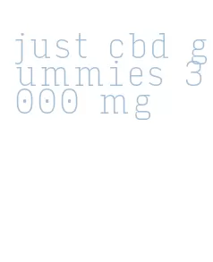 just cbd gummies 3000 mg
