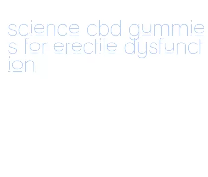 science cbd gummies for erectile dysfunction