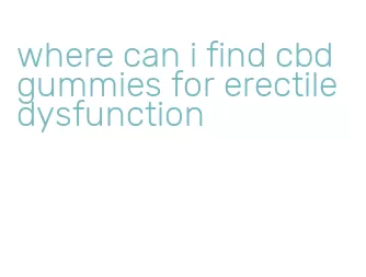 where can i find cbd gummies for erectile dysfunction