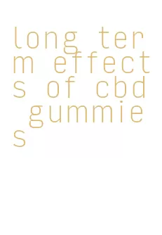 long term effects of cbd gummies