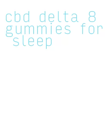 cbd delta 8 gummies for sleep