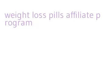 weight loss pills affiliate program