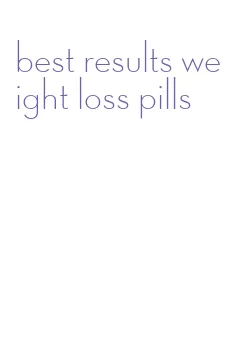 best results weight loss pills
