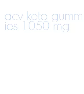 acv keto gummies 1050 mg