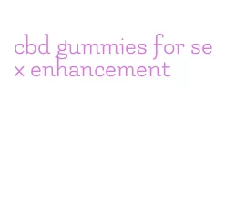 cbd gummies for sex enhancement
