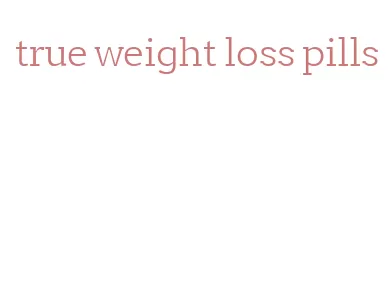 true weight loss pills