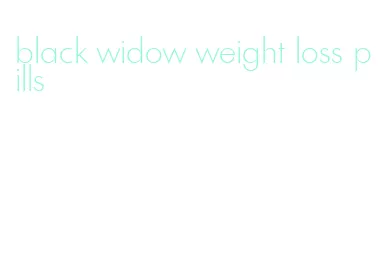 black widow weight loss pills