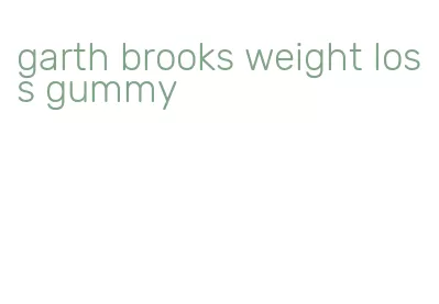 garth brooks weight loss gummy