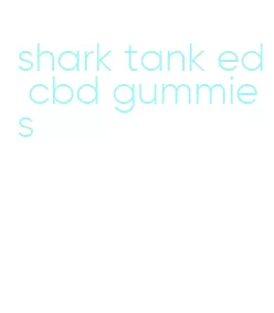shark tank ed cbd gummies
