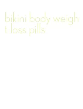 bikini body weight loss pills