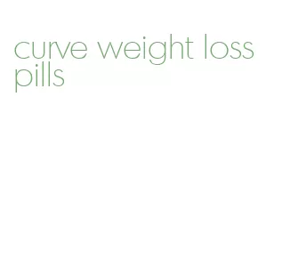 curve weight loss pills