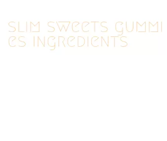 slim sweets gummies ingredients