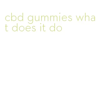 cbd gummies what does it do
