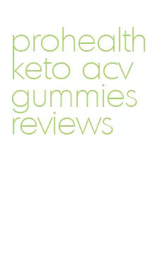 prohealth keto acv gummies reviews