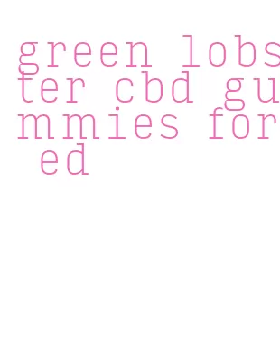 green lobster cbd gummies for ed