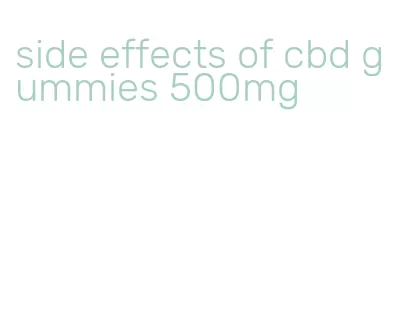 side effects of cbd gummies 500mg