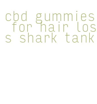 cbd gummies for hair loss shark tank