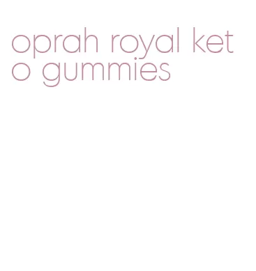 oprah royal keto gummies