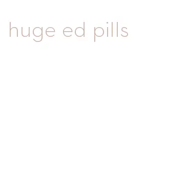 huge ed pills