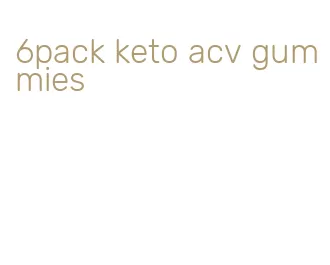 6pack keto acv gummies