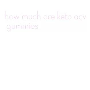 how much are keto acv gummies