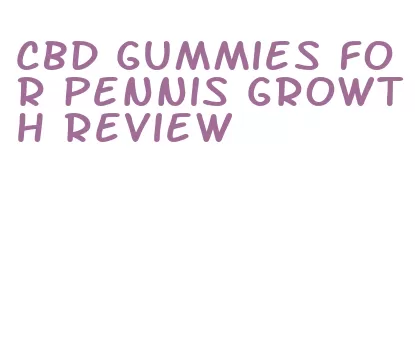cbd gummies for pennis growth review