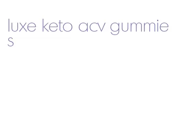 luxe keto acv gummies