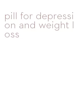 pill for depression and weight loss