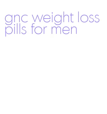 gnc weight loss pills for men