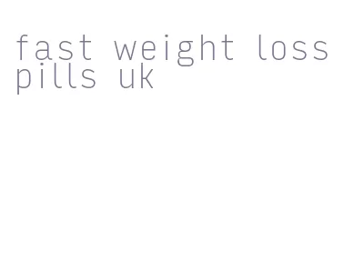 fast weight loss pills uk