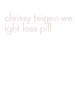 chrissy teigen weight loss pill