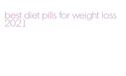 best diet pills for weight loss 2021