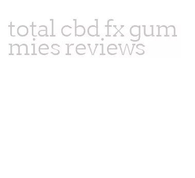 total cbd fx gummies reviews