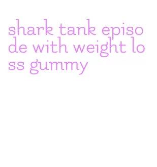 shark tank episode with weight loss gummy