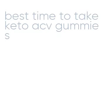 best time to take keto acv gummies