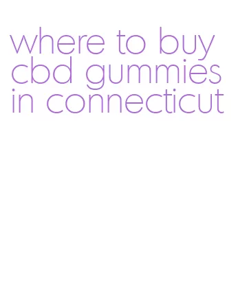 where to buy cbd gummies in connecticut