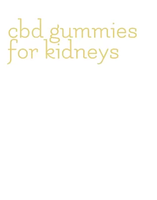 cbd gummies for kidneys