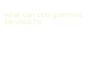 what can cbd gummies be used for