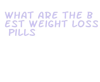 what are the best weight loss pills