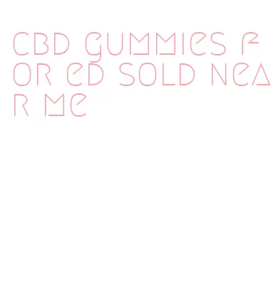 cbd gummies for ed sold near me