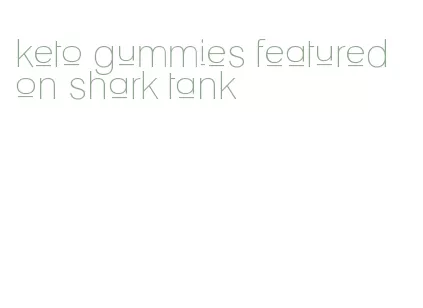 keto gummies featured on shark tank