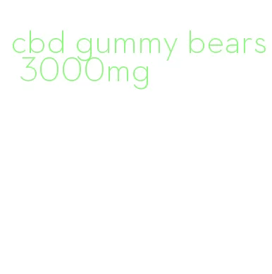 cbd gummy bears 3000mg