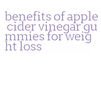 benefits of apple cider vinegar gummies for weight loss