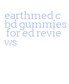 earthmed cbd gummies for ed reviews
