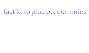 fast keto plus acv gummies