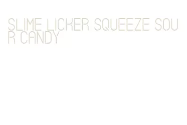 slime licker squeeze sour candy