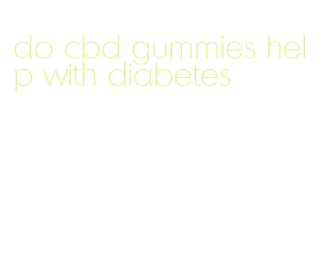 do cbd gummies help with diabetes