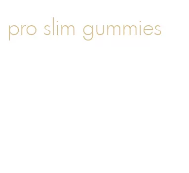 pro slim gummies