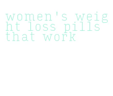 women's weight loss pills that work