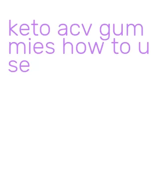 keto acv gummies how to use